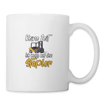 Keine Zeit Ich muss auf den Stapler - Tasse - Weiß - Rechts