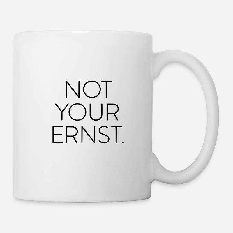 Not Your Ernst. - Tasse - Weiß