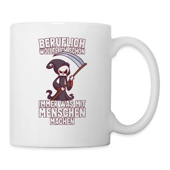 Beruflich wollte ich was mit Menschen Sensenmann - Tasse - Weiß - Rechts
