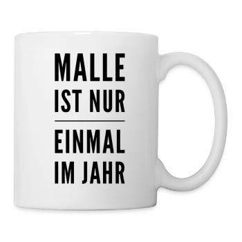 Malle Ist Nur Einmal Im Jahr - Tasse - Weiß - Rechts