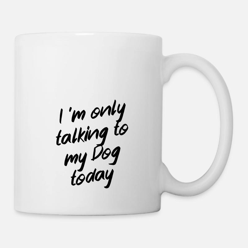 I 'm only talking to my dog today - Mug - white