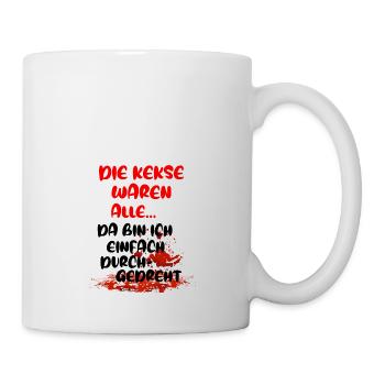 Die Kekse waren alle da bin ich durchgedreht - Tasse - Weiß - Rechts