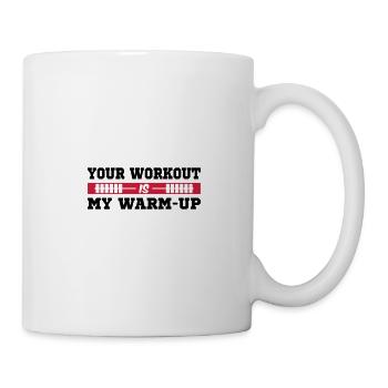 Your Workout is my Warm-Up - Tasse - Weiß - Rechts
