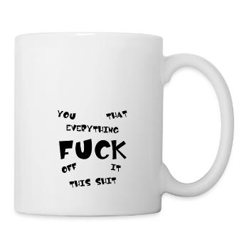 FUCK YOU | ME | THIS | EVERYTHING - Tasse - Weiß - Rechts