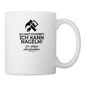 Du hast studiert, ich kann dafür nageln! - Tasse - Weiß - Rechts