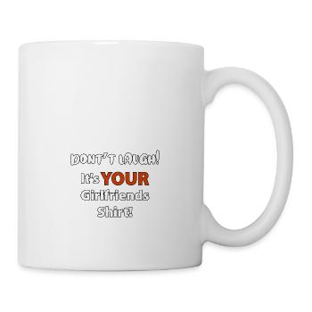Don't laugh its your girlfriends shirt - Mug - white - Right