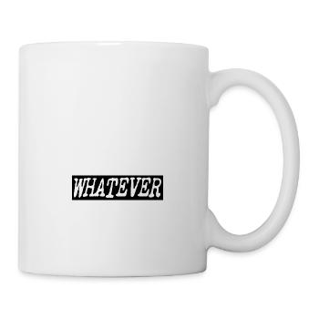 Whatever - Tasse - Weiß - Rechts