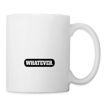 Whatever - Tasse - Weiß - Rechts