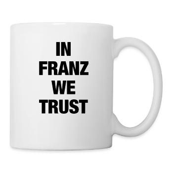 In Franz we trust - Tasse - Weiß - Rechts