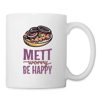 Mett Worry Be Happy - Tasse - Weiß - Rechts