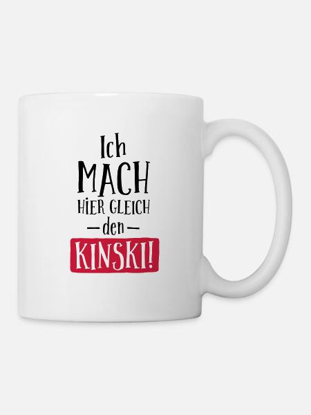 LUSTIGER SPRUCH, ICH MACH HIER GLEICH DEN KINSKI! - Tasse - Weiß