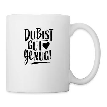 DU BIST GUT GENUG! - Tasse - Weiß - Rechts