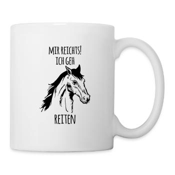Mir reichts! Ich geh reiten Reiten Reitsport - Tasse - Weiß - Rechts