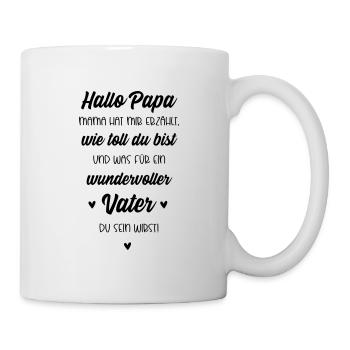 Hallo Papa, Mama hat mir erzählt wie toll du bist - Tasse - Weiß - Rechts