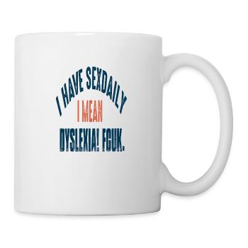 dyslexia fcuk i have daily se* I have daily - Mug - white - Right