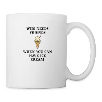 Ice Cream lustig Geschenkidee Freunde Eis Eiscreme - Tasse - Weiß - Rechts