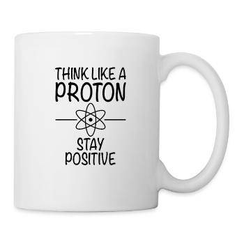 Think Like A Proton Stay Positive - Sciences - Mug - white - Right