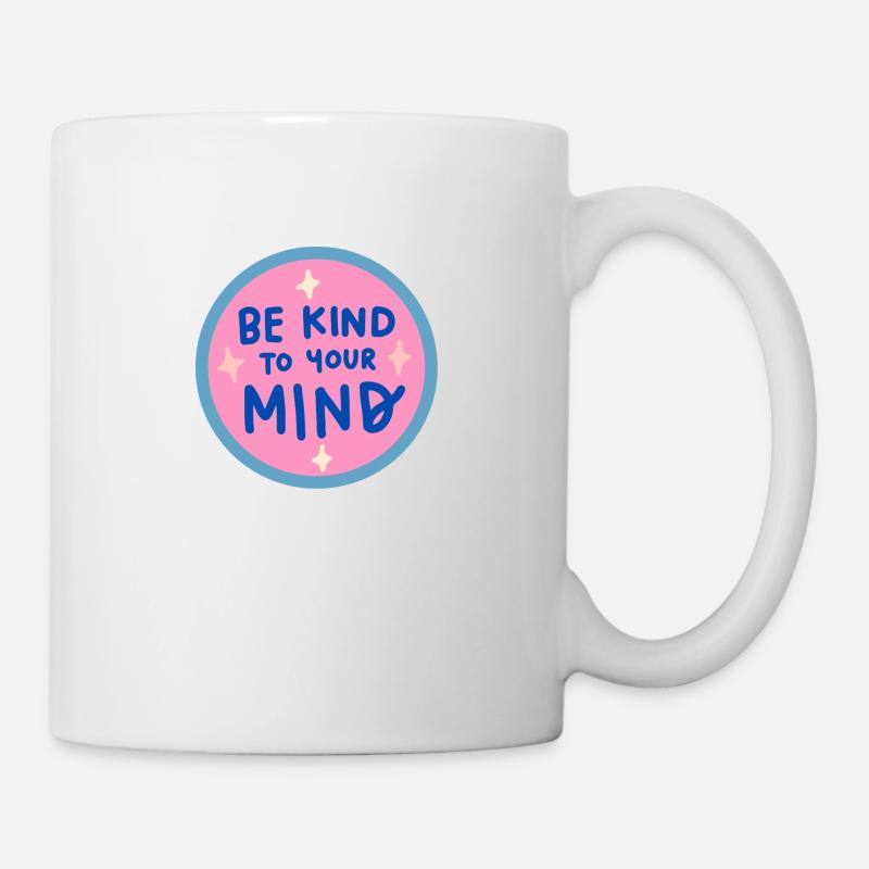 Be kind to your mind - Tasse - Weiß