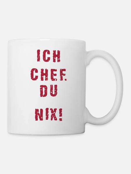 Ich Chef du nix - Tasse - Weiß