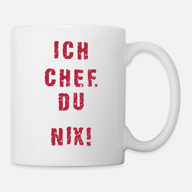 Ich Chef du nix - Tasse - Weiß