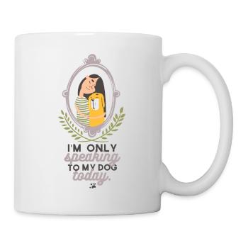 Ich rede heute nur mit meinem Hund - Tier, Freund - Tasse - Weiß - Rechts
