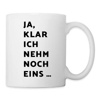 Ja klar ich nehm noch eins … (dh) - Tasse - Weiß - Rechts