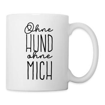 Ohne Hund Ohne Mich - Tasse - Weiß - Rechts