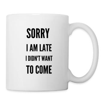 Sorry I’m Late I Didn’t Want to Come - Mug - white - Right