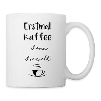 Erstmal Kaffee dann die Welt.. - Tasse - Weiß - Rechts
