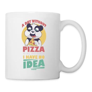 A Day Without Pizza Is Like Just Kidding I Have No - Tasse - Weiß - Rechts