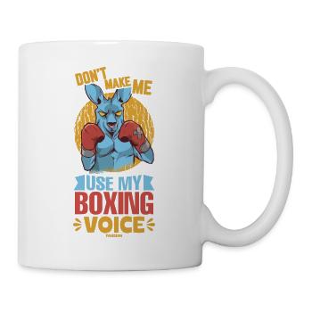 Don't Make Me Use My Boxing Voice - Tasse - Weiß - Rechts
