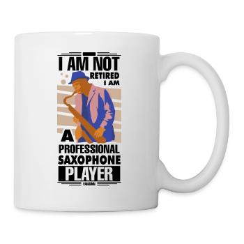 I Am Not Retired I'm A Professional Saxophone Play - Tasse - Weiß - Rechts