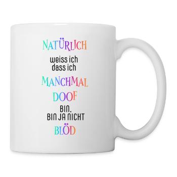 Natürlich weiß ich dass ich manchmal doof bin - Tasse - Weiß - Rechts