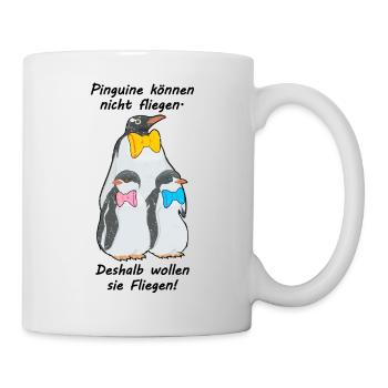 Pinguine können nicht fliegen. Sie wollen Fliegen - Tasse - Weiß - Rechts