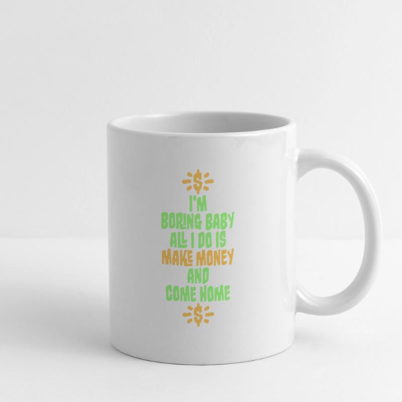 Je m’ennuie bébé, tout ce que je fais, c’est gagner de l’argent en rentrant à la maison Mug blanc