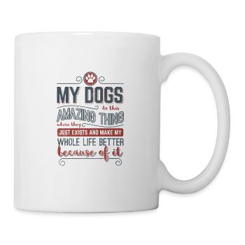 Dog Love> My Amazing Dogs Make My Life Better - Mug - white - Right