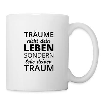 Träume nicht dein Leben - Tasse - Weiß - Rechts