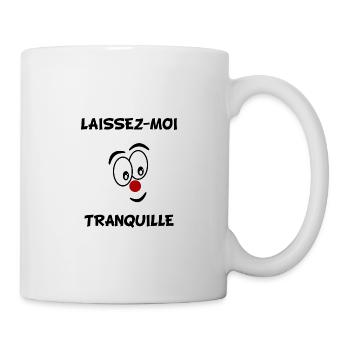 LAISSEZ-MOI TRANQUILLE. HUMOUR - Mug blanc - blanc - Droite