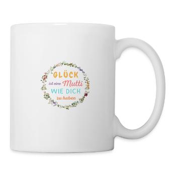 GLÜCK IST EINE MUTTI WIE DICH ZU HABEN! - Tasse - Weiß - Rechts