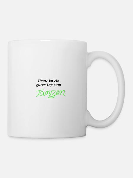 Heute ist ein guter Tag zum Tanzen - Tasse - Weiß