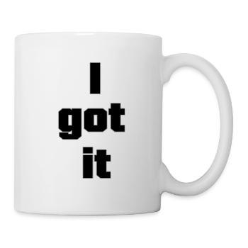 Mindset & Motivations Sprüche: I got it - Tasse - Weiß - Rechts