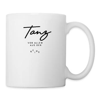 Tanz vor allem aus der Reihe - Tasse - Weiß - Rechts