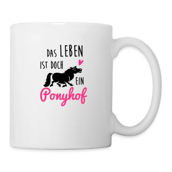 Das Leben ist doch ein Ponyhof - Tasse - Weiß - Rechts