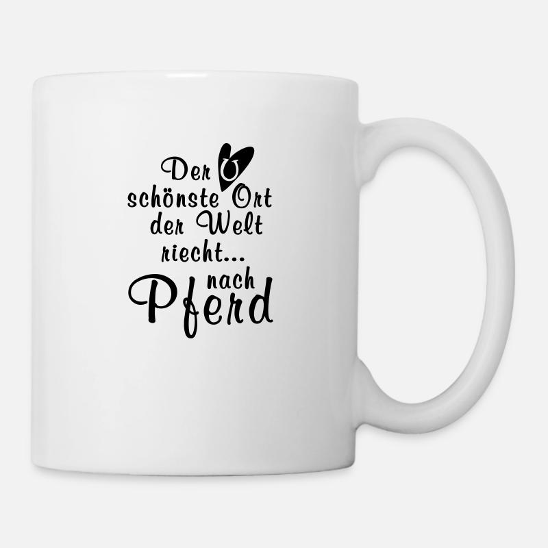 Der schönste Ort der Welt riecht nach Pferd - Tasse - Weiß
