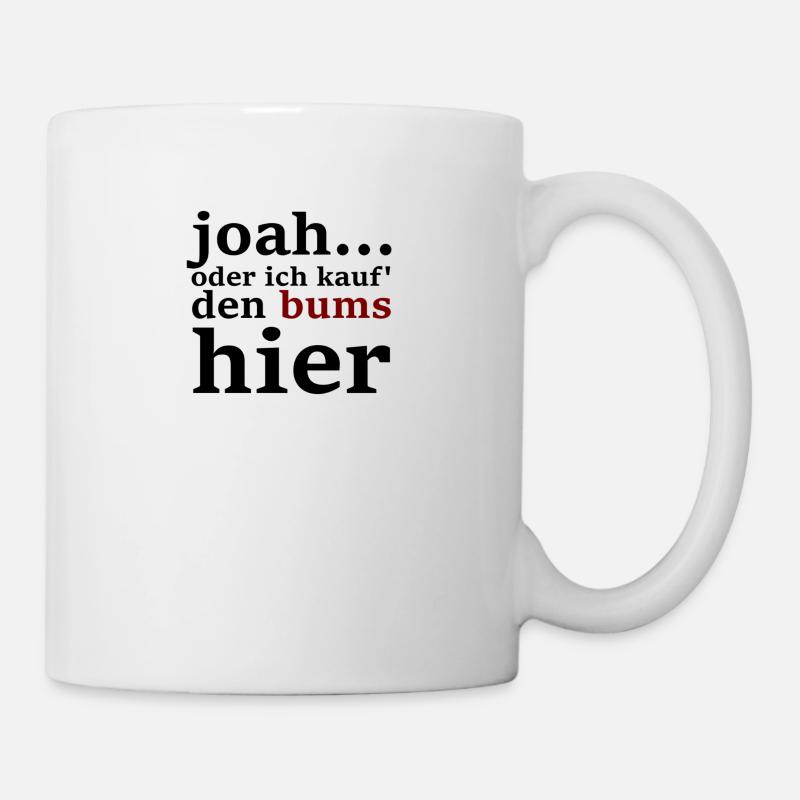 joah...oder ich kauf' den bums hier - Tasse - Weiß
