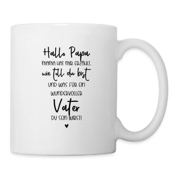 Hallo Papa, Mama hat mir erzählt wie toll du bist - Tasse - Weiß - Rechts