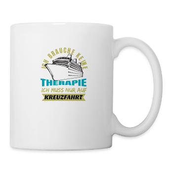 Ich Brauche keine Therapie nur eine Kreuzfahrt - Tasse - Weiß - Rechts