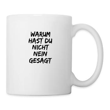 Warum Hast Du Nicht Nein Gesagt Lustige Sprüche - Tasse - Weiß - Rechts