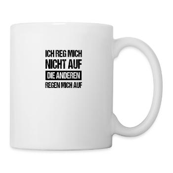 Ich reg mich nicht auf die anderen regen mich auf - Tasse - Weiß - Rechts