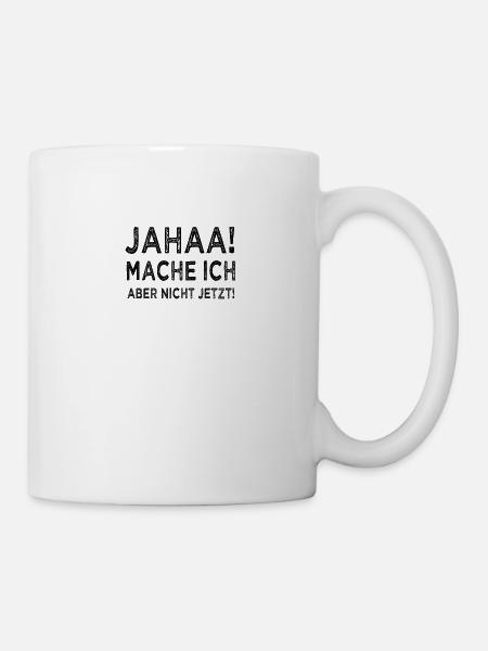 Lustiger Teenager Spruch Jahaa mache ich - Tasse - Weiß
